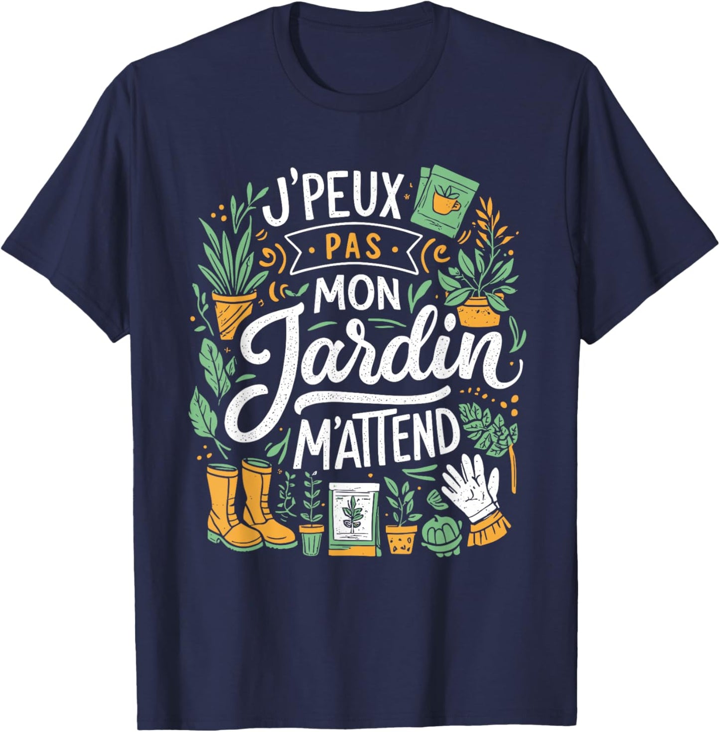 J'Peux Pas Mon Jardin M'Attend Drôle Jardinage T-Shirt - T-Shirt | Navy