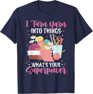I Turn Yarn Into Things What's Your Superpower Crochet T-Shirt - T-Shirt | Navy