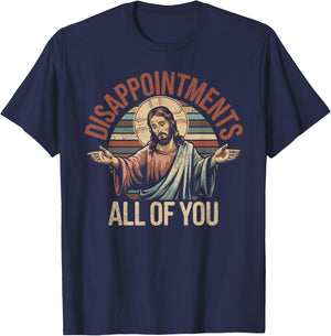Disappointments Sarcastic All Of You Christian Jesus T-Shirt - T-Shirt | Navy