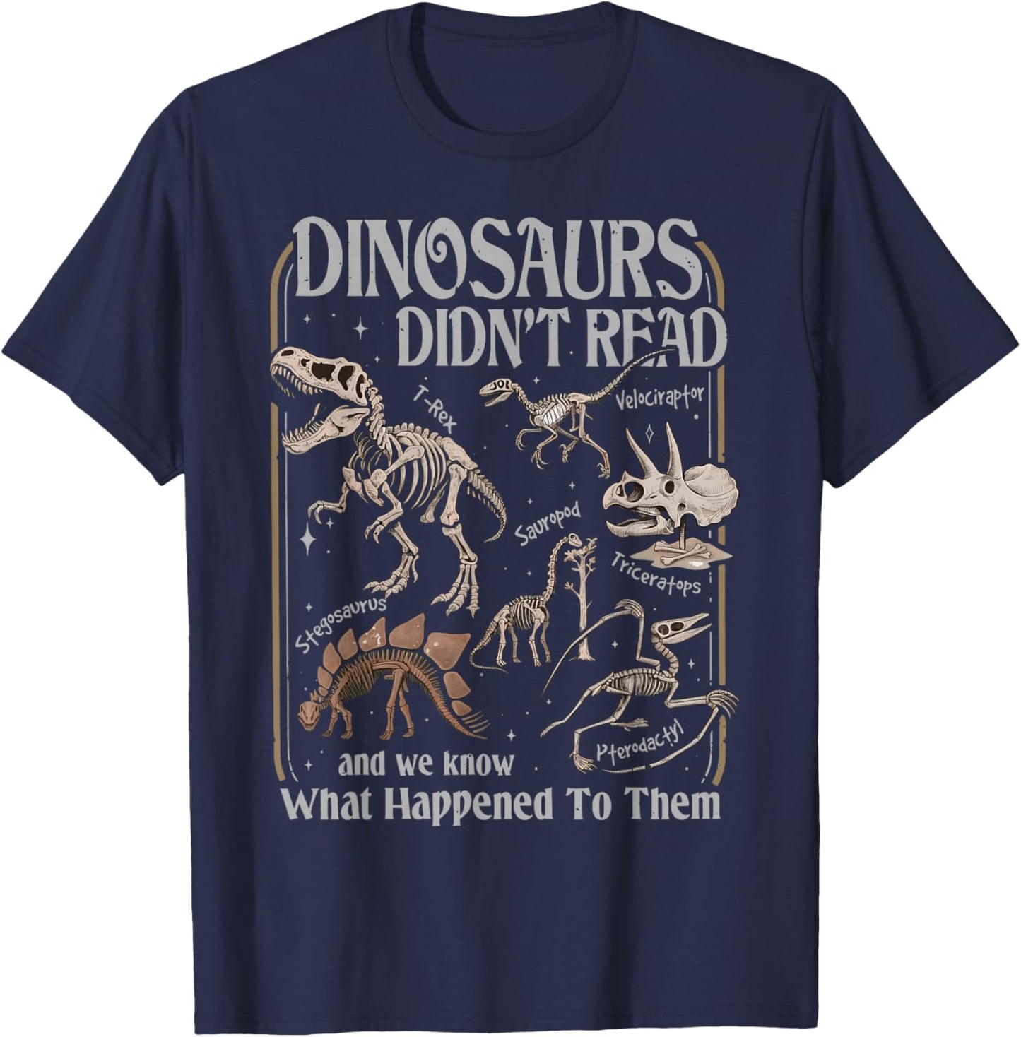 Dinosaurs Did Not Read and We Know What Happened T-Shirt - T-Shirt | Navy