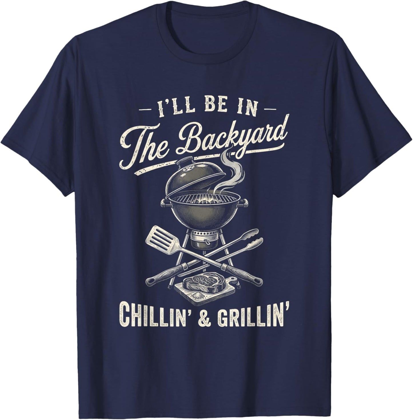 Vintage I'll Be in The Backyard Charcoal Grill Master T-Shirt - T-Shirt | Navy