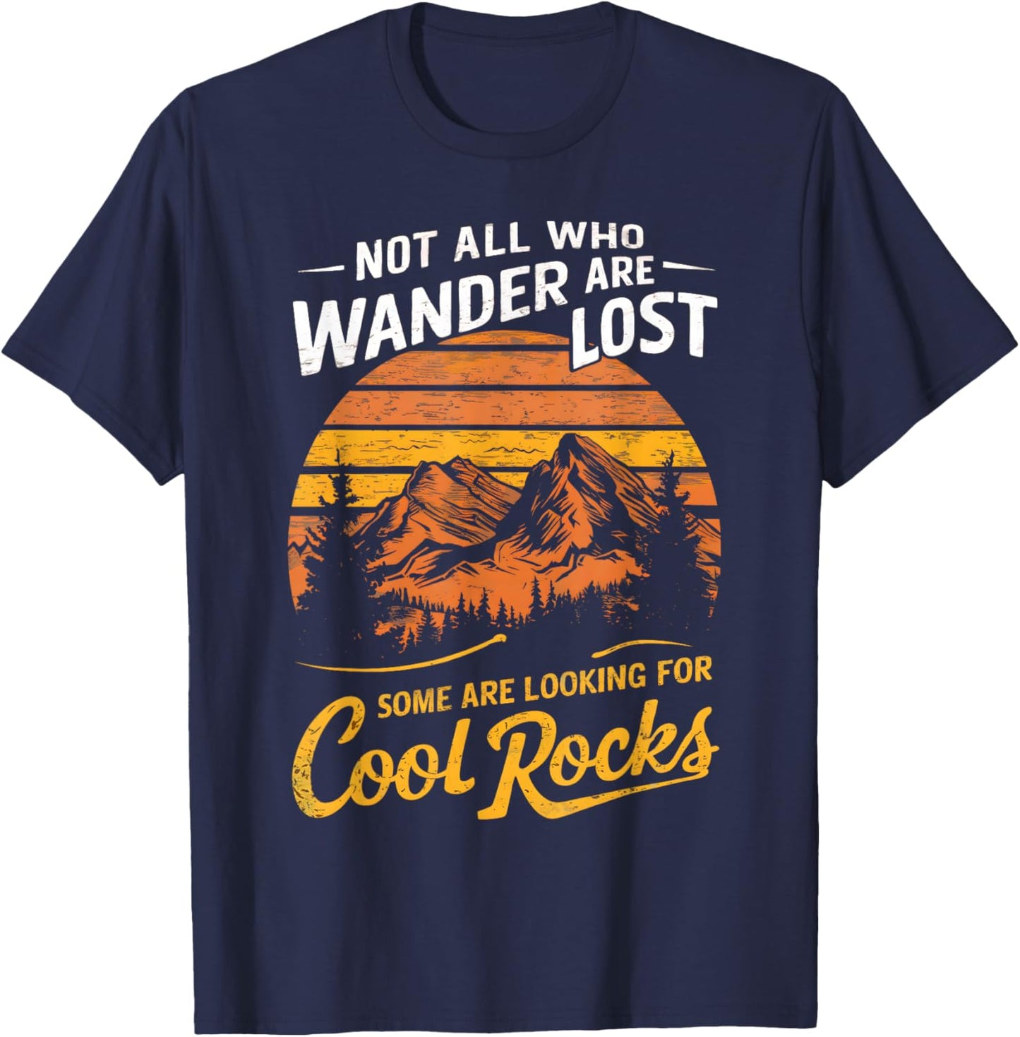 Not All Who Wander Are Lost, Some Are Looking For Cool Rocks T-Shirt - T-Shirt | Navy