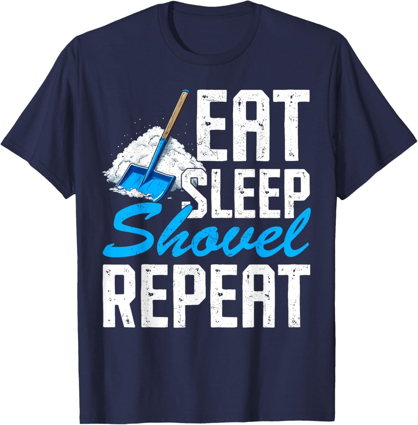 Eat Sleep Shovel Snow Repeat Funny Snow Clearing Shoveling T-Shirt - T-Shirt | Navy