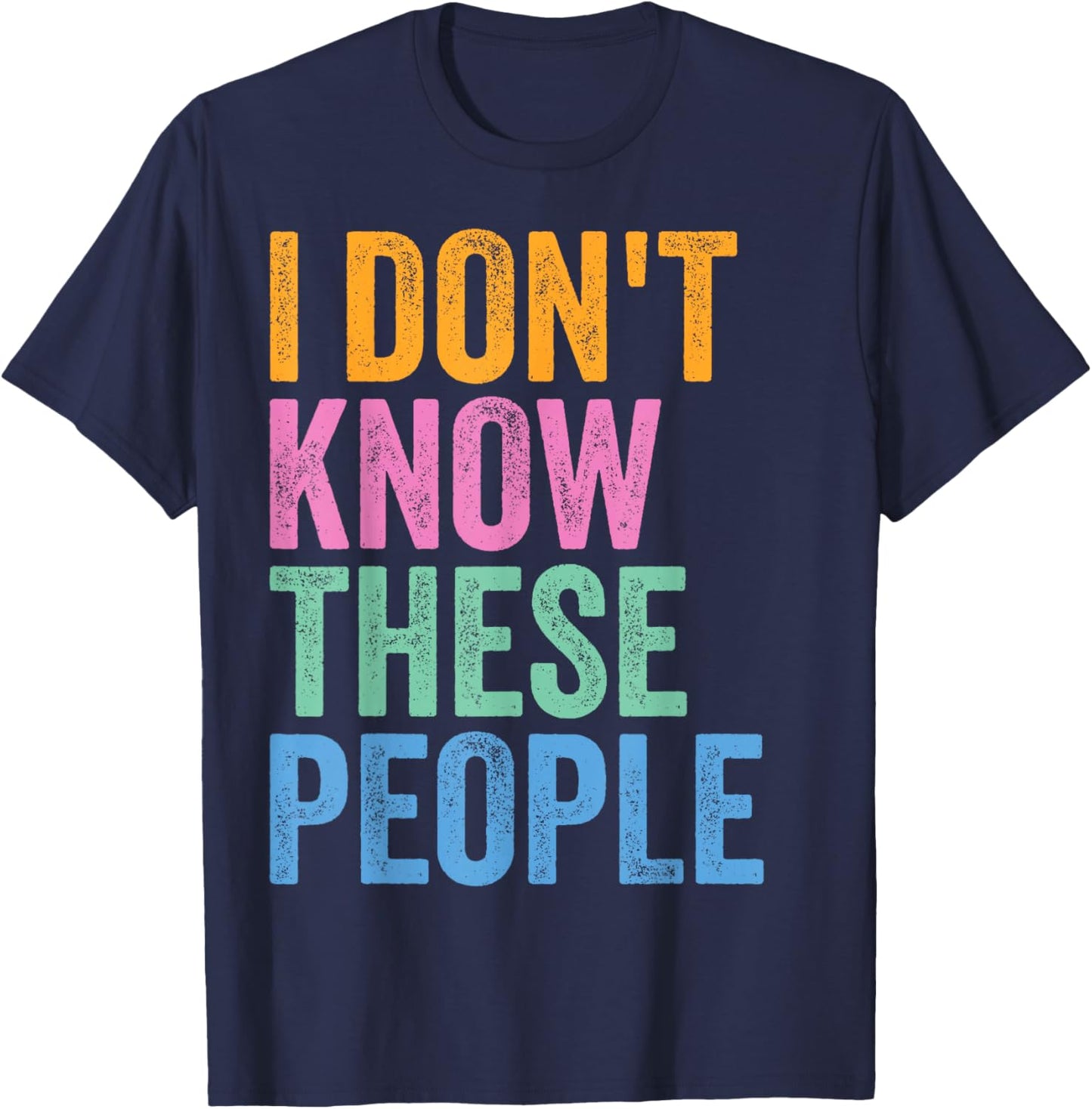 I Don’t Know These People Funny Family Reunion T-Shirt - T-Shirt | Navy