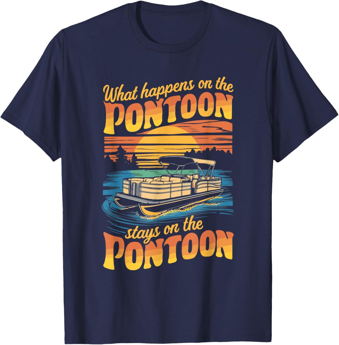 What Happens On The Pontoon Stays On The Pontoon T-Shirt - T-Shirt | Navy
