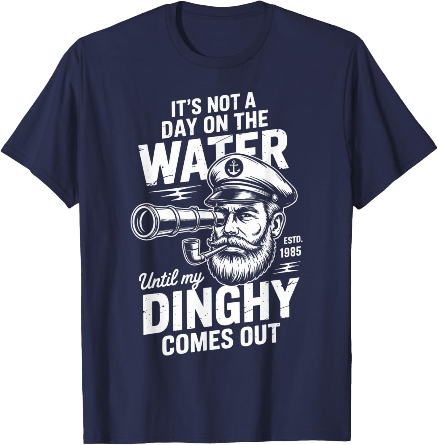 It's Not a Day on The Water Until My Dinghy Comes Out T-Shirt - T-Shirt | Navy