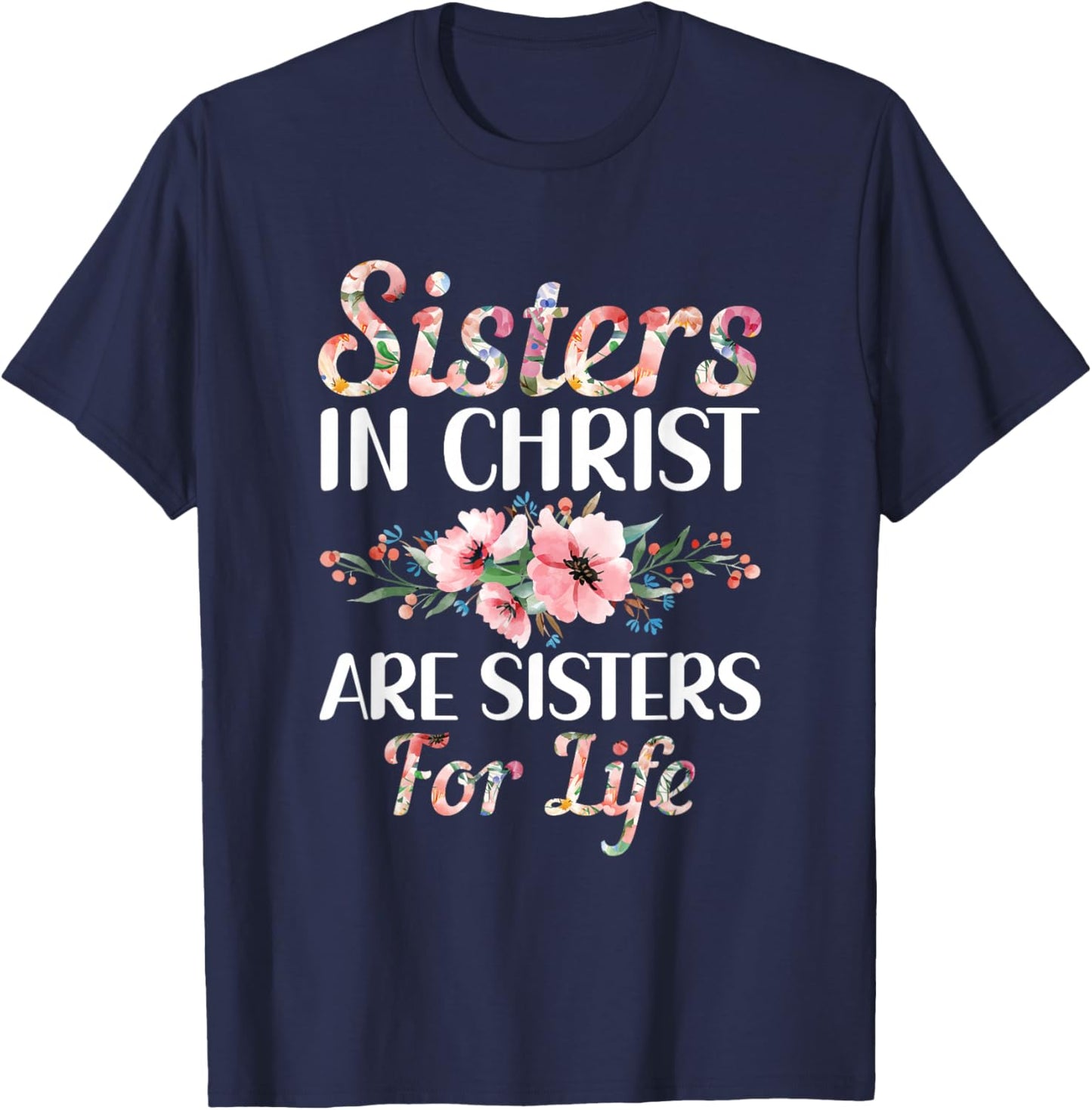 Christian Jesus Bible Sisters In Christ Are Sisters For Life T-Shirt - T-Shirt | Navy