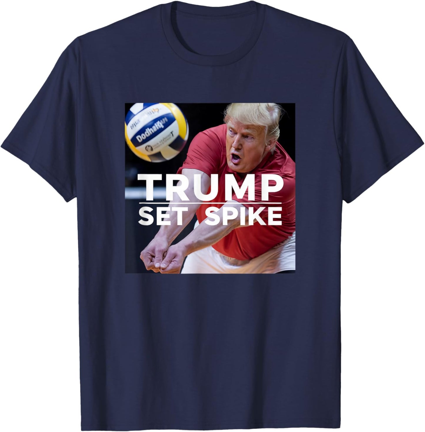 Trump Set Spike Funny Political Volleyball Player Humor Meme T-Shirt - T-Shirt | Navy