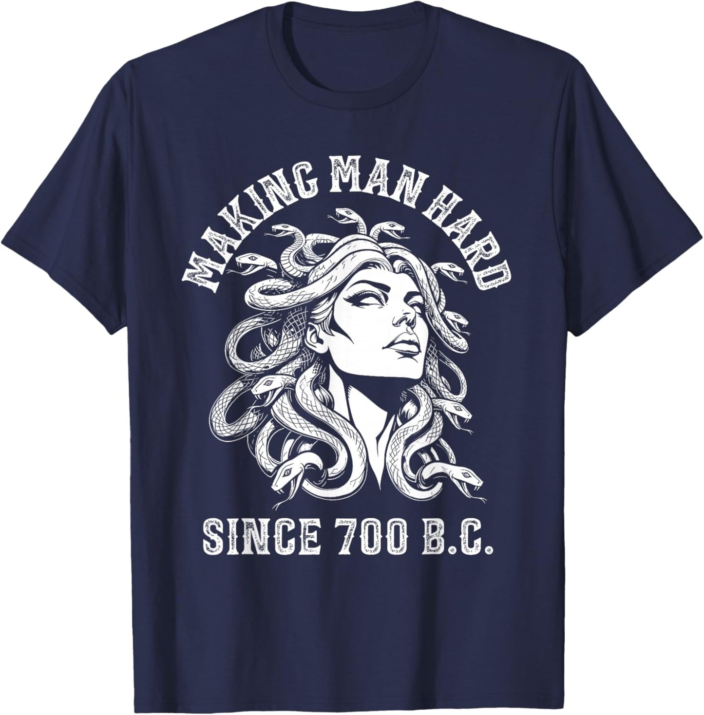 Making Men Hard Since 700 B.c Medusa Funny Greek Mythology T-Shirt - T-Shirt | Navy