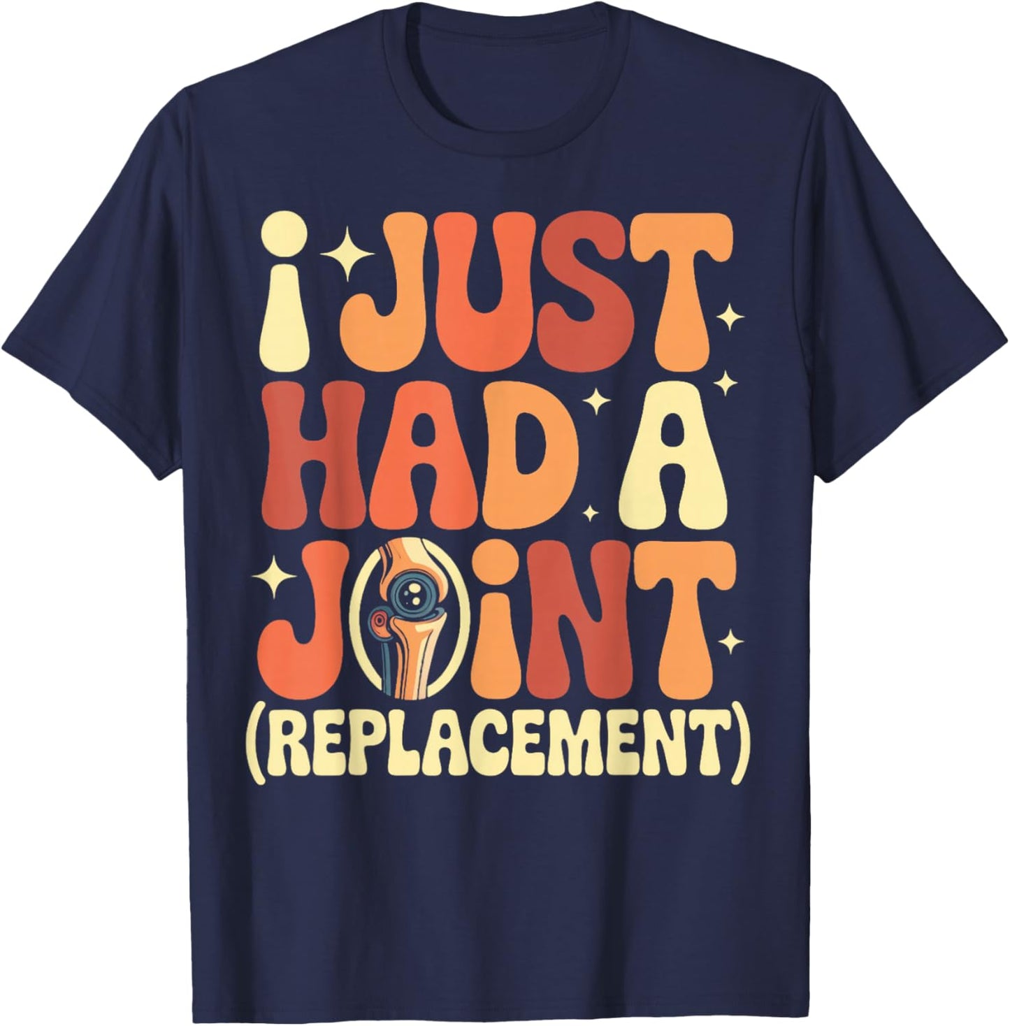 Prosthetics Knee Surgery Had A Joint Knee Replacement T-Shirt - T-Shirt | Navy