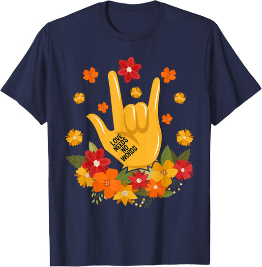 Sign Language ASL Love Needs No Words Special Education Spee T-Shirt - T-Shirt | Navy