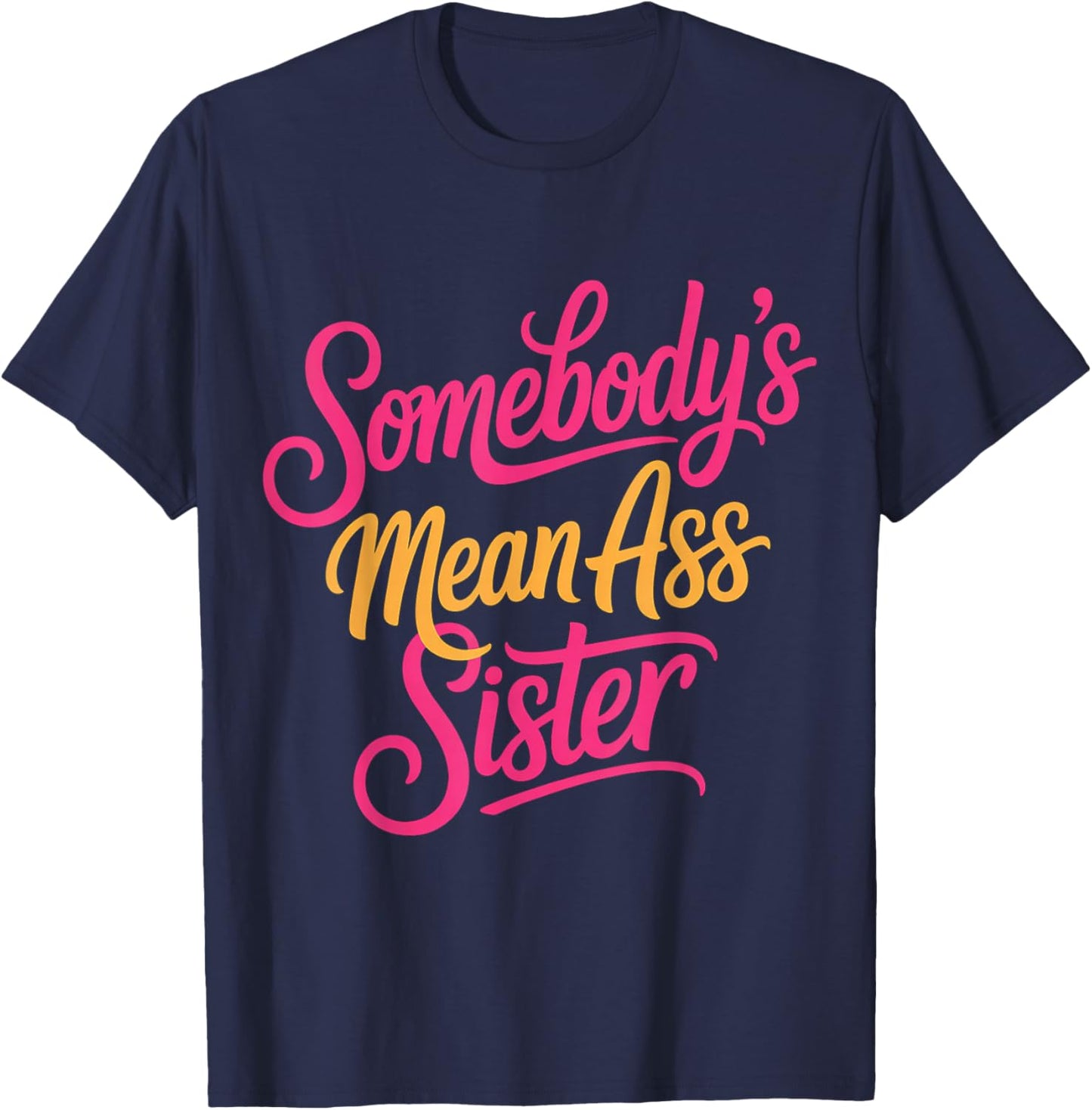 Somebody's Mean Ass Sister Sarcastic Sibling Family T-Shirt - T-Shirt | Navy