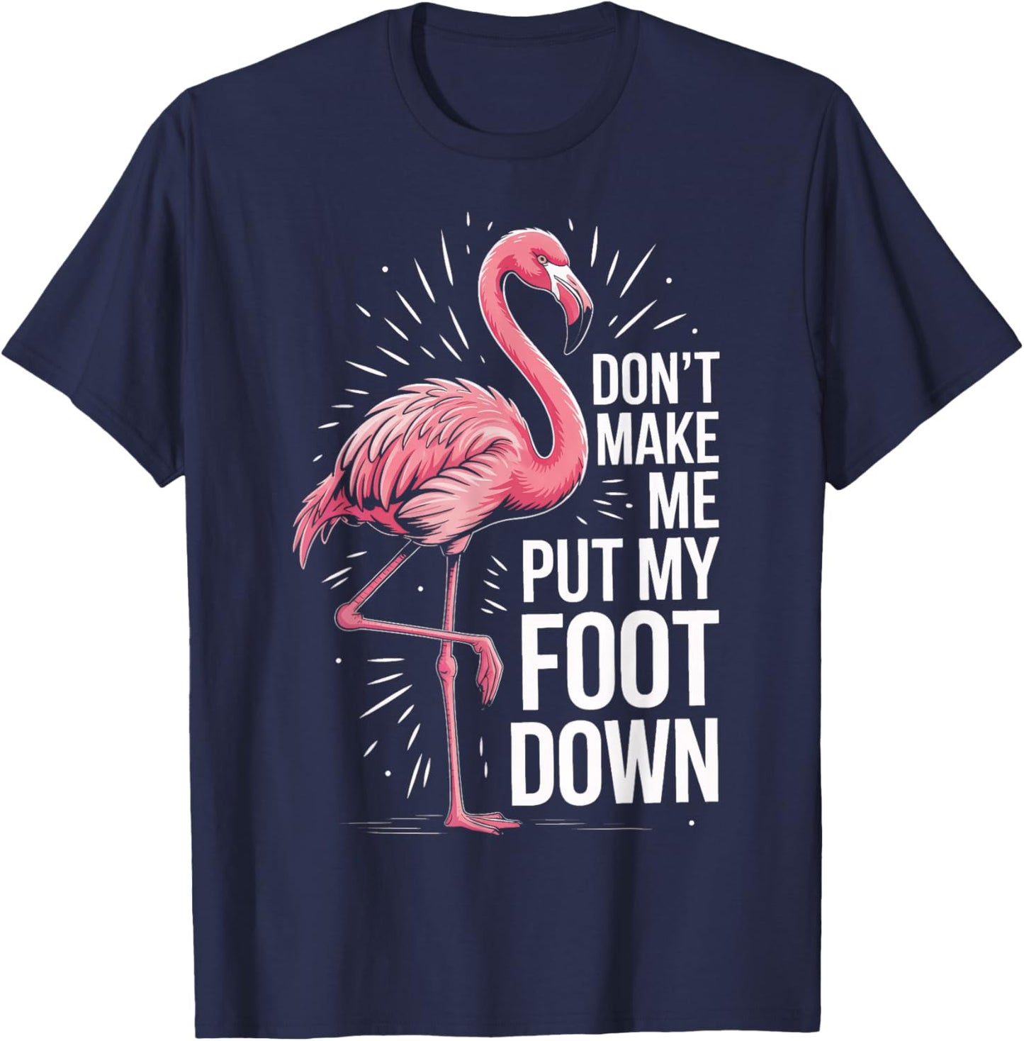 Tropical Birdwatcher Dont Make Me Put My Foot Down Flamingo T-Shirt - T-Shirt | Navy