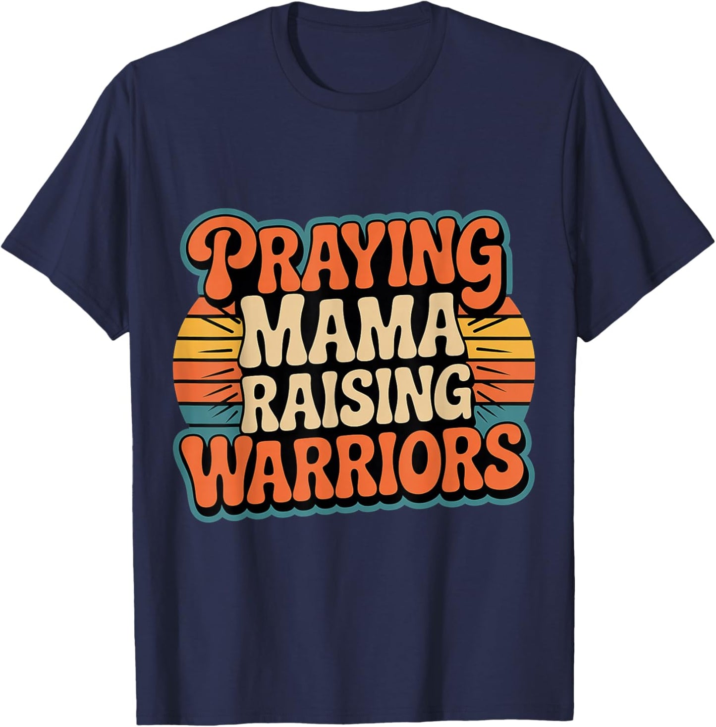 Praying Mama Raising Warriors Faith Motherhood Mother T-Shirt - T-Shirt | Navy