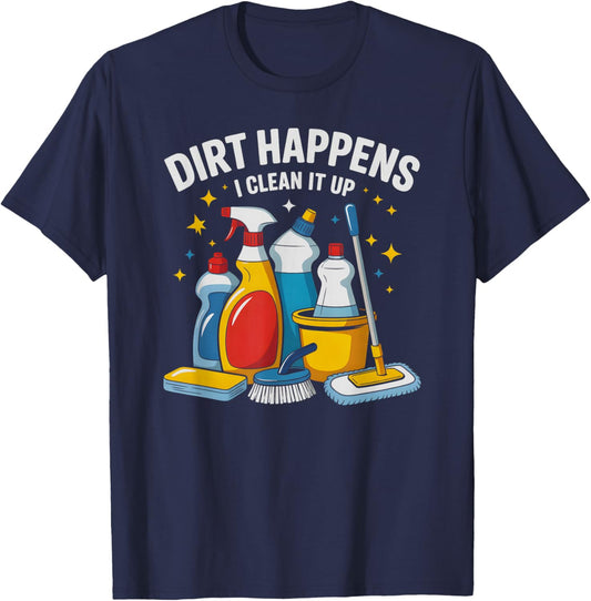 Funny Dirt Happens I Clean IT UP Housekeeping Ninja Clean T-Shirt - T-Shirt | Navy