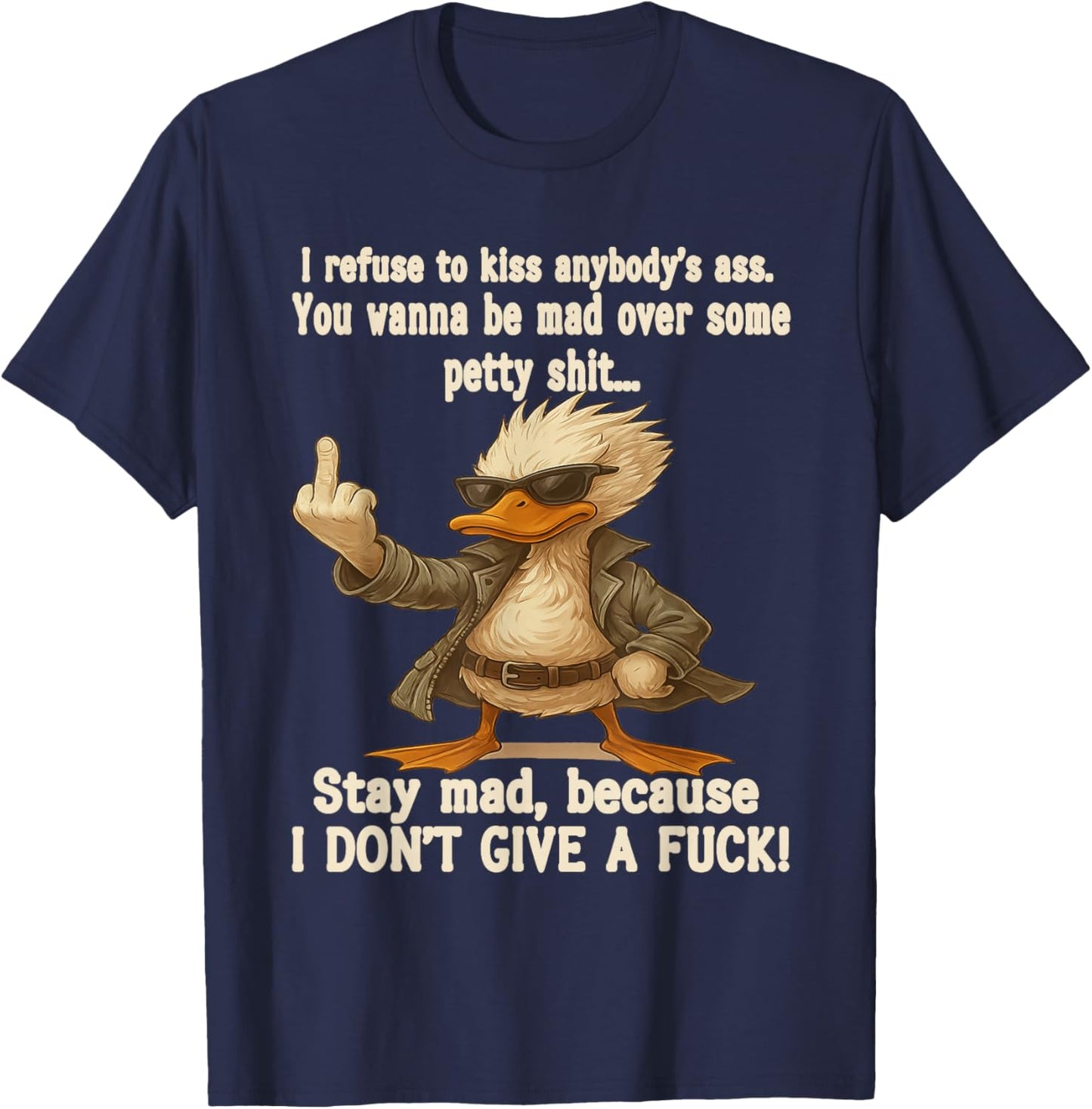 I Refuse to Kiss Anybody's Ass You Wanna Be Mad Over Some T-Shirt - T-Shirt | Navy
