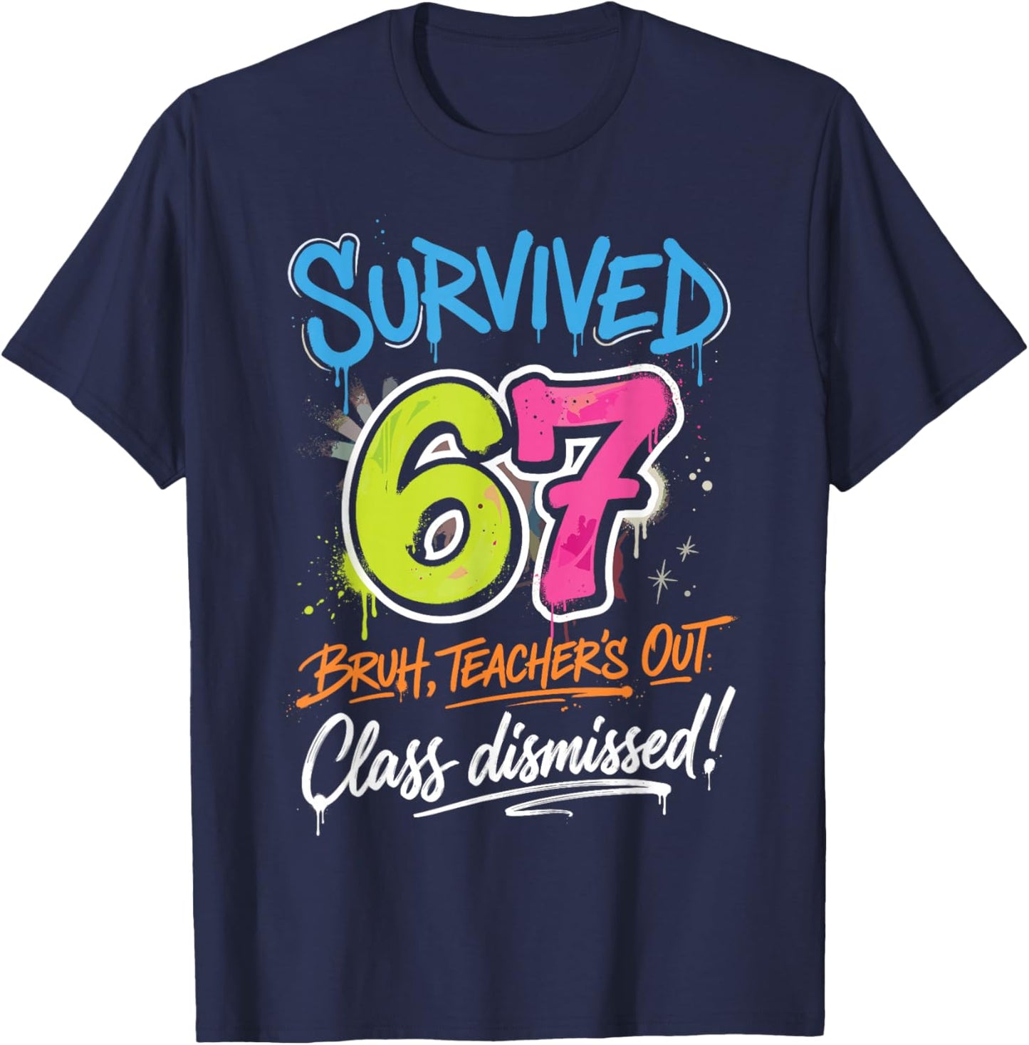 Survived 67 Bruh Teacher's Out Class Dismissed Last Day T-Shirt - T-Shirt | Navy