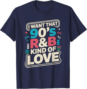 I Want That 90s R&B Kind of Love Retro Music Quote T-Shirt - T-Shirt | Navy