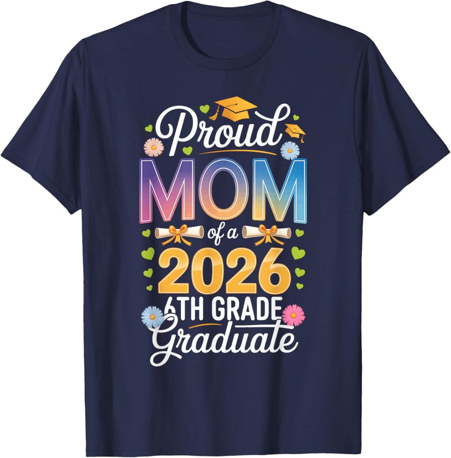 Proud Mom of a 2026 6th Grade Graduate Graduation T-Shirt - T-Shirt | Navy
