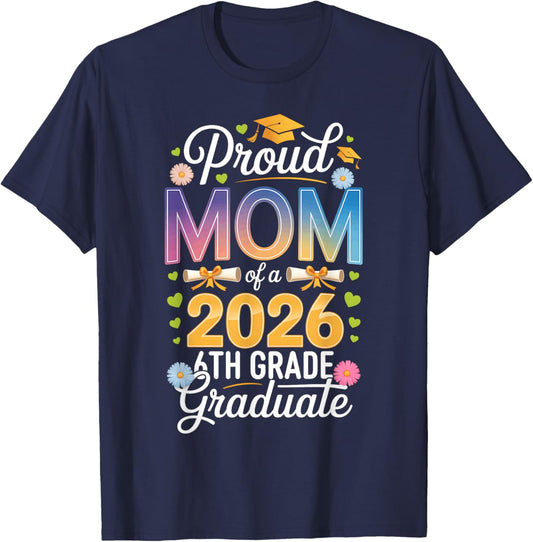 Proud Mom of a 2026 6th Grade Graduate Graduation T-Shirt - T-Shirt | Navy