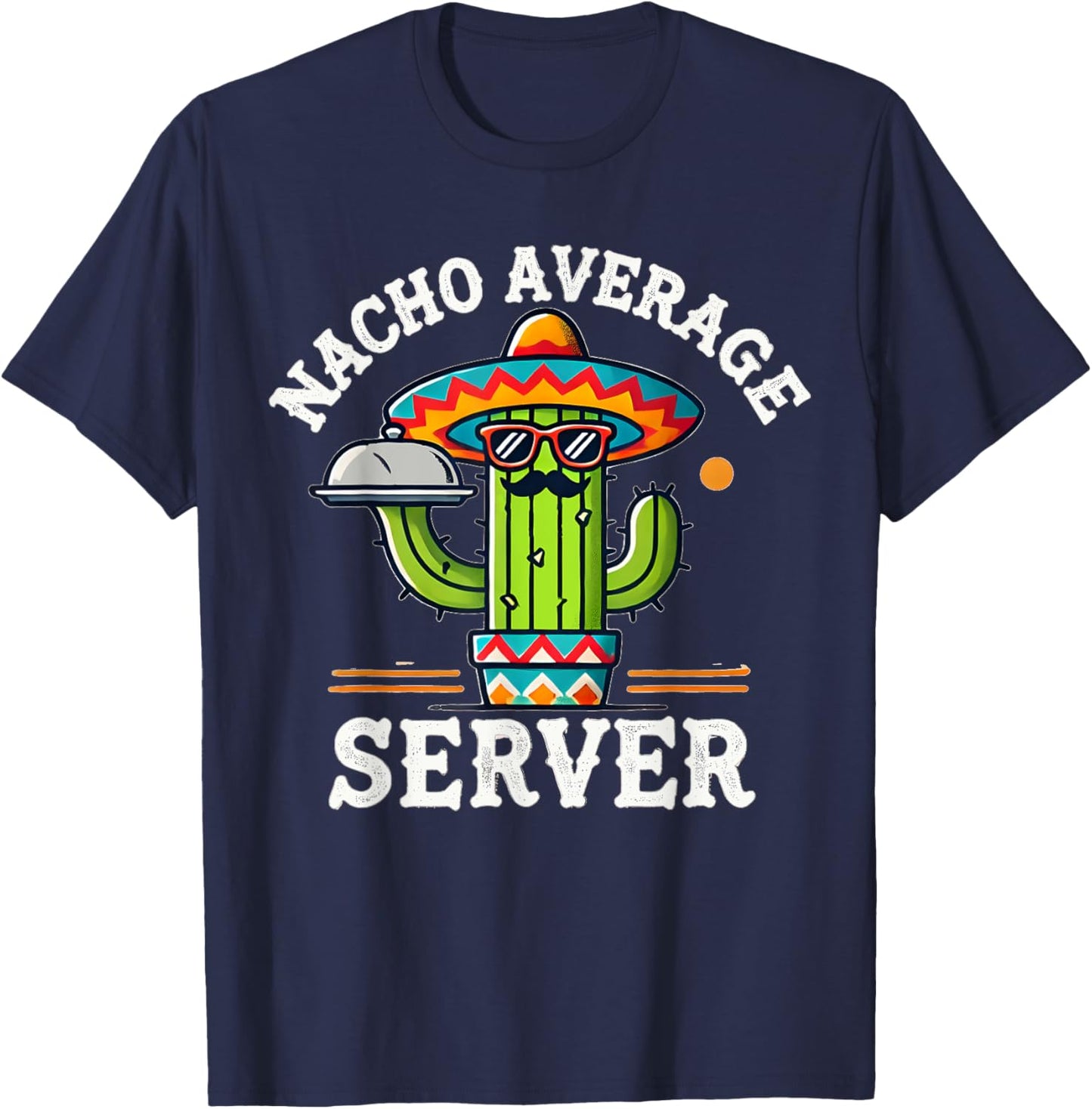 Nacho Average Server Cinco De Mayo Mexican Sombrero Mayo T-Shirt - T-Shirt | Navy