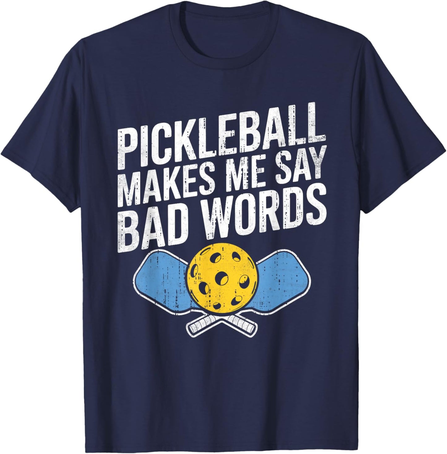 Pickleball Makes Me Say Bad Words Pickleball Paddleball T-Shirt - T-Shirt | Navy