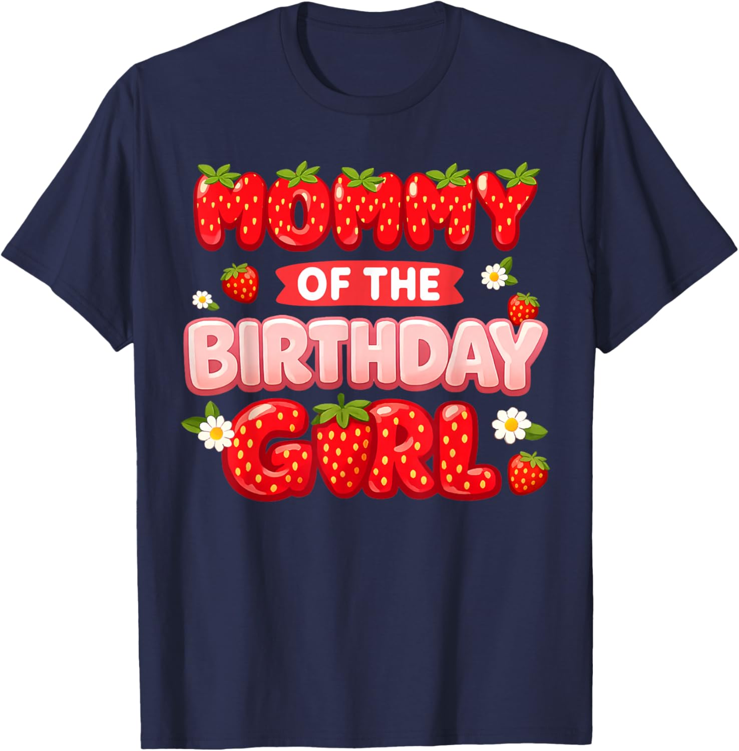 Mommy of The Birthday Girl Family Strawberry Lover Party T-Shirt - T-Shirt | Navy