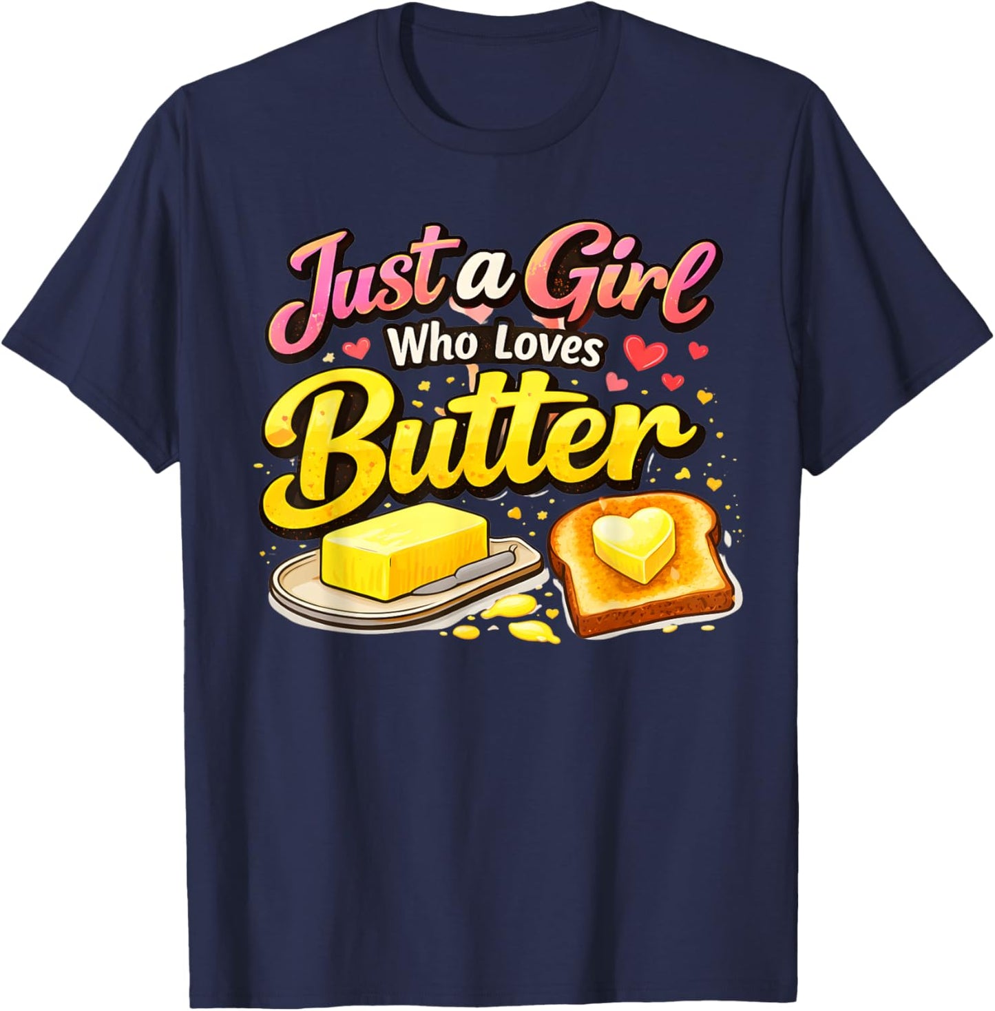 Just a Girl Who Loves Butter Funny Food Lover Women T-Shirt - T-Shirt | Navy