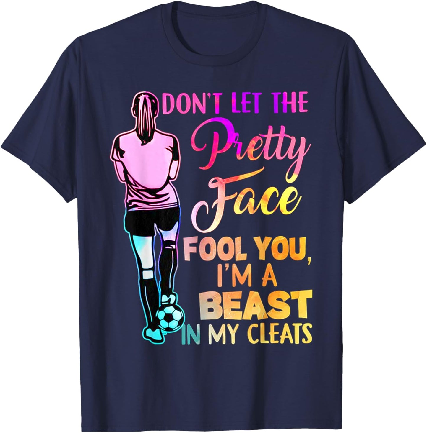 Don't Let The Pretty Face Fool You I'm A Beast In My Cleats T-Shirt - T-Shirt | Navy