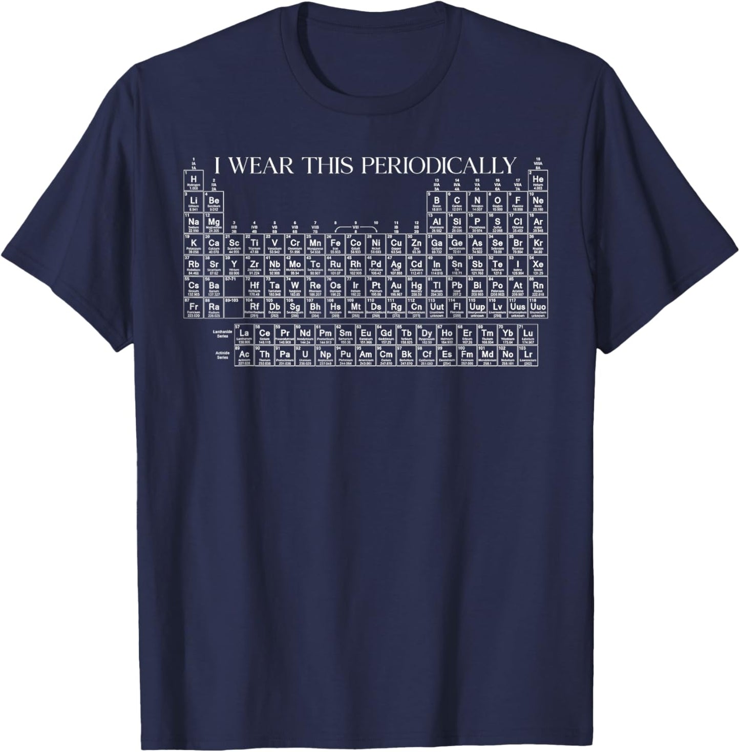 I Wear This Shirt Periodically Chemistry Periodic Table Gift T-Shirt - T-Shirt | Navy
