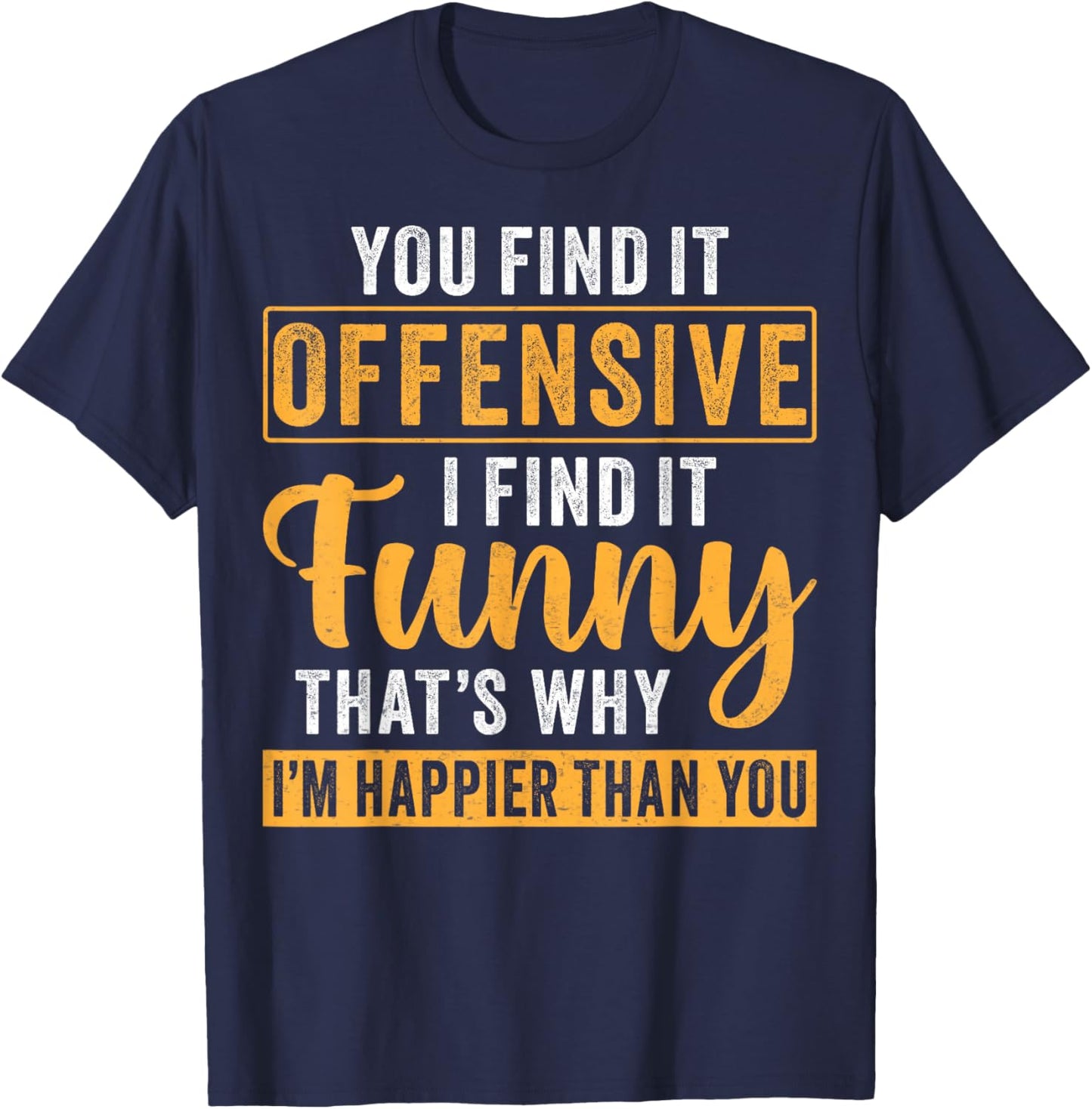 You Find It Offensive I Find It - Funny Quote T-Shirt - T-Shirt | Navy