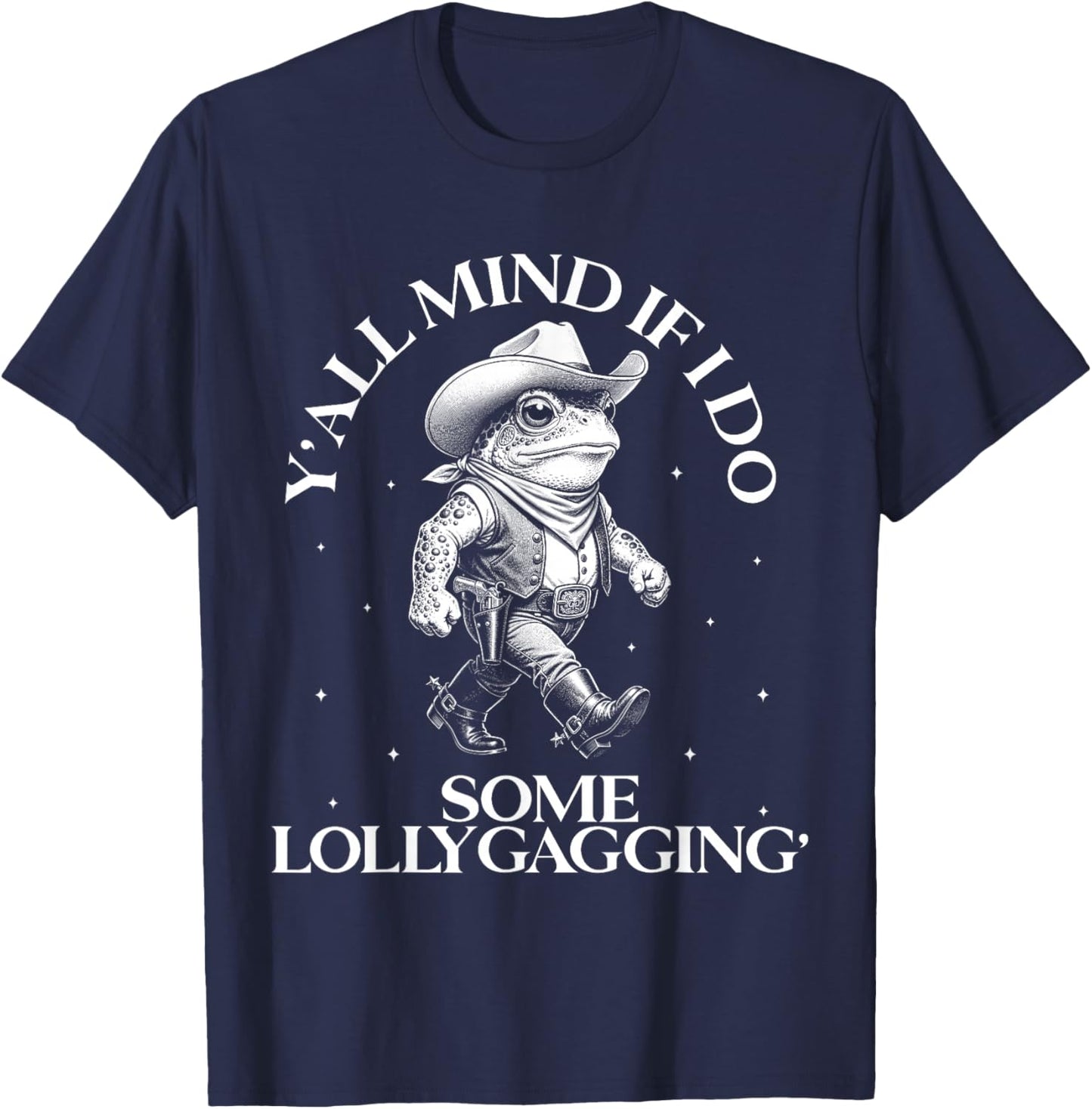 Yall Mind If I Do Some Lollygagging Cowboy Frog Meme T-Shirt - T-Shirt | Navy