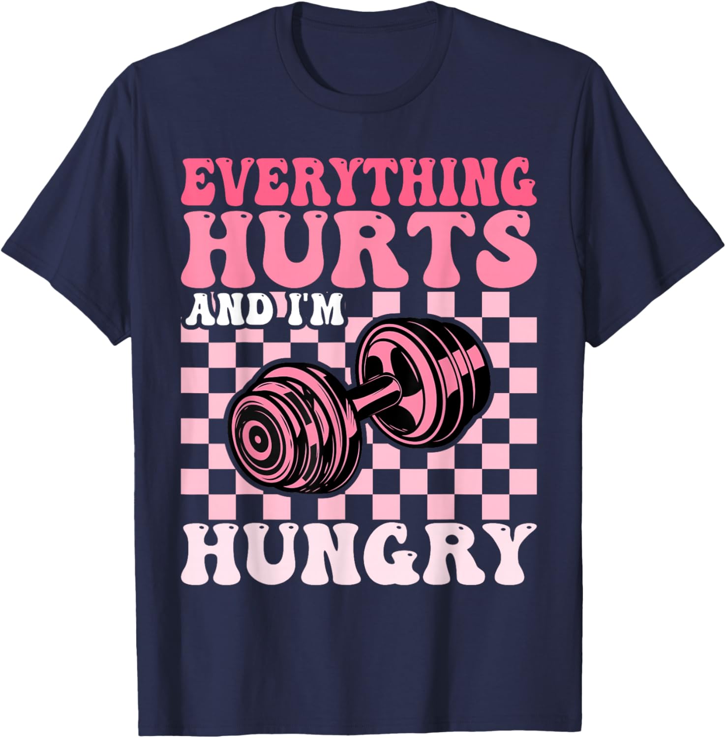 Everything Hurts and I'm Hungry Funny Workout Gym Fitness T-Shirt - T-Shirt | Navy