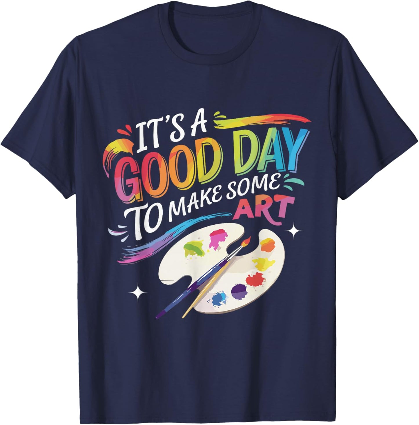 It's A Good Day To Make Some Art Artist Drawing Teacher T-Shirt - T-Shirt | Navy