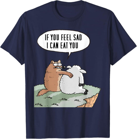 If you feel sad, I can eat you Funny T-Shirt - T-Shirt | Navy