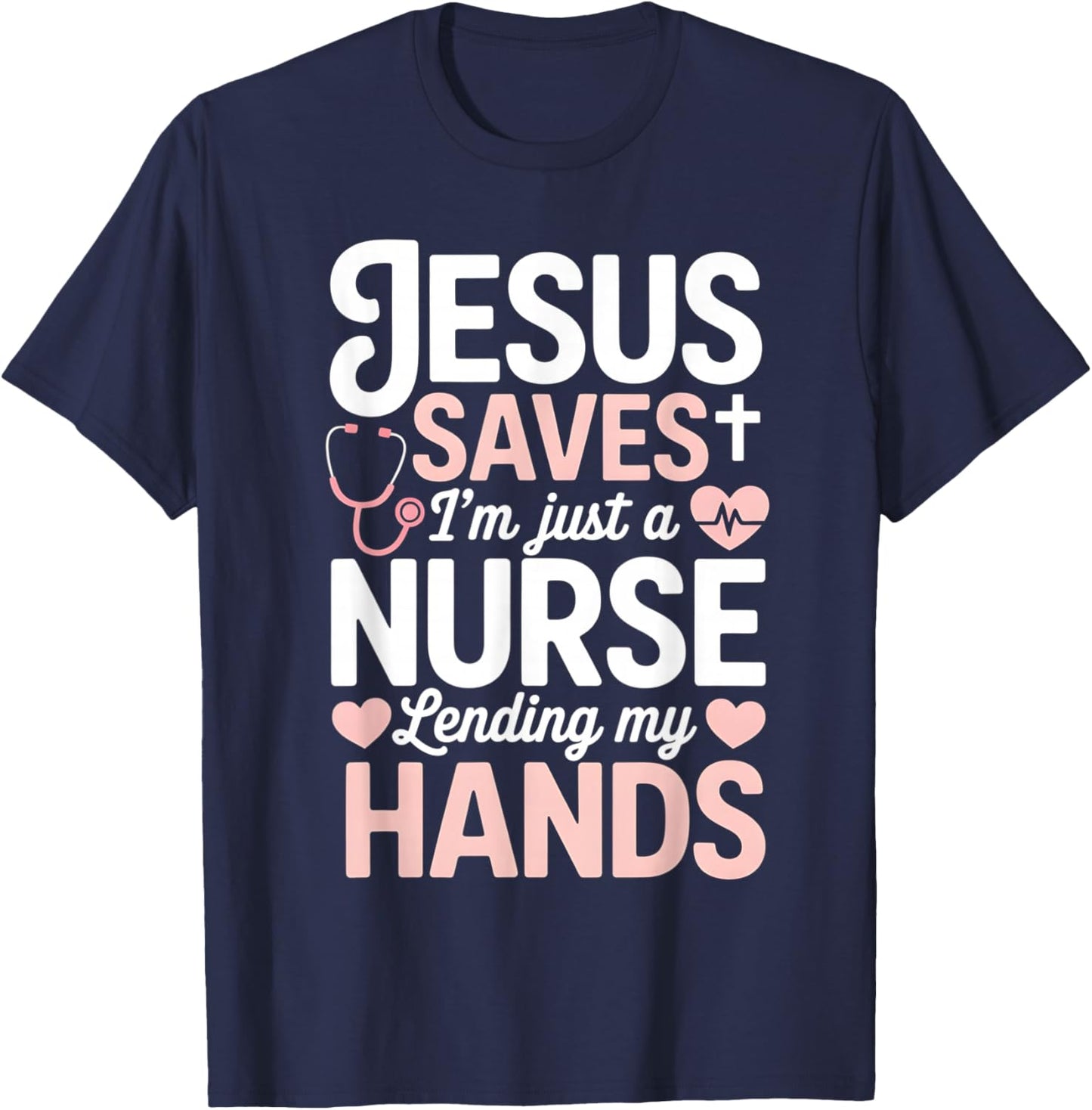 Jesus Saves I'm Just A Nurse Lending My Hand RN Christian T-Shirt - T-Shirt | Navy