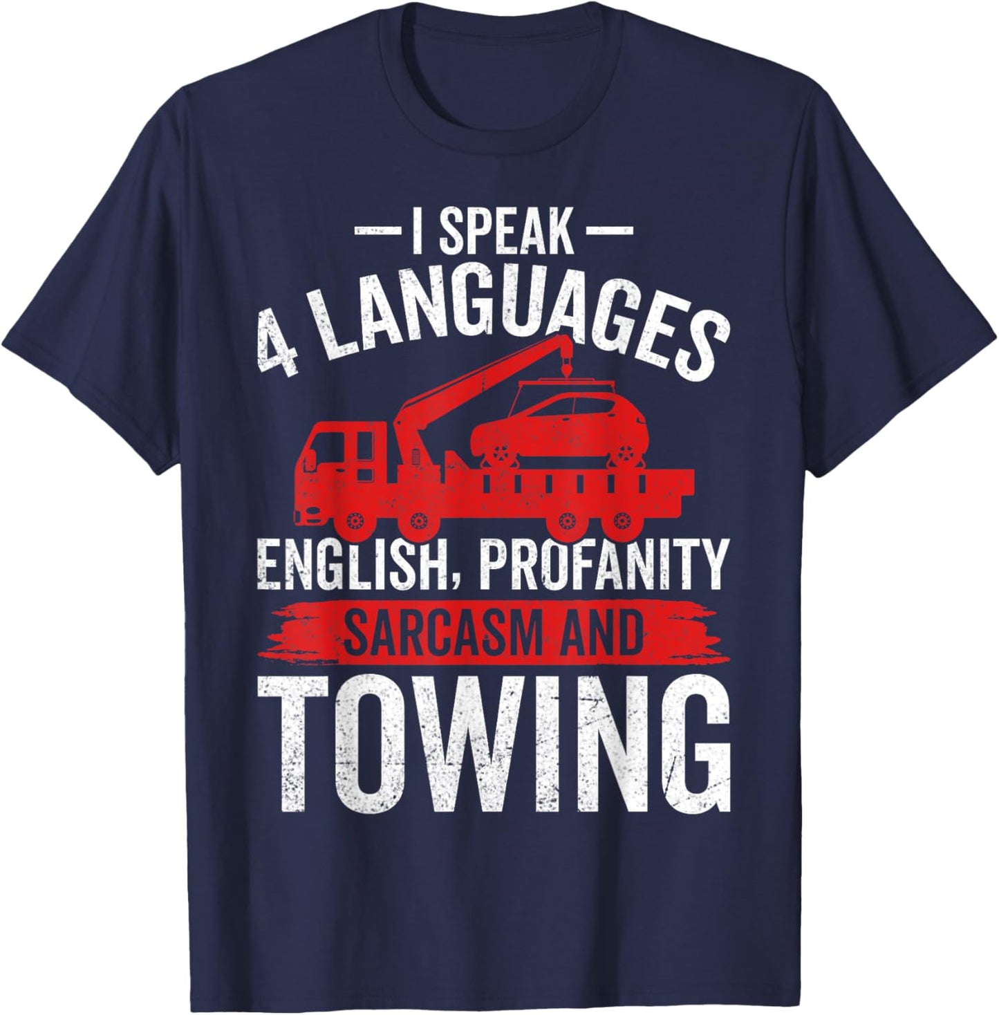 I Speak 4 Languages - Funny Tow Truck Towing Driver Gifts T-Shirt - T-Shirt | Navy