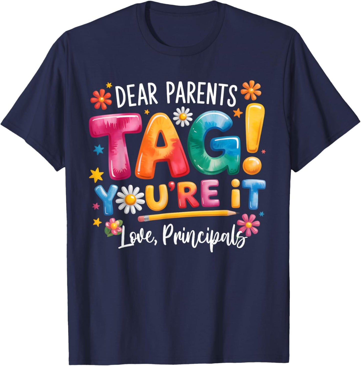 Dear Parents Tag Youre It Love Principals Last Day of School T-Shirt - T-Shirt | Navy