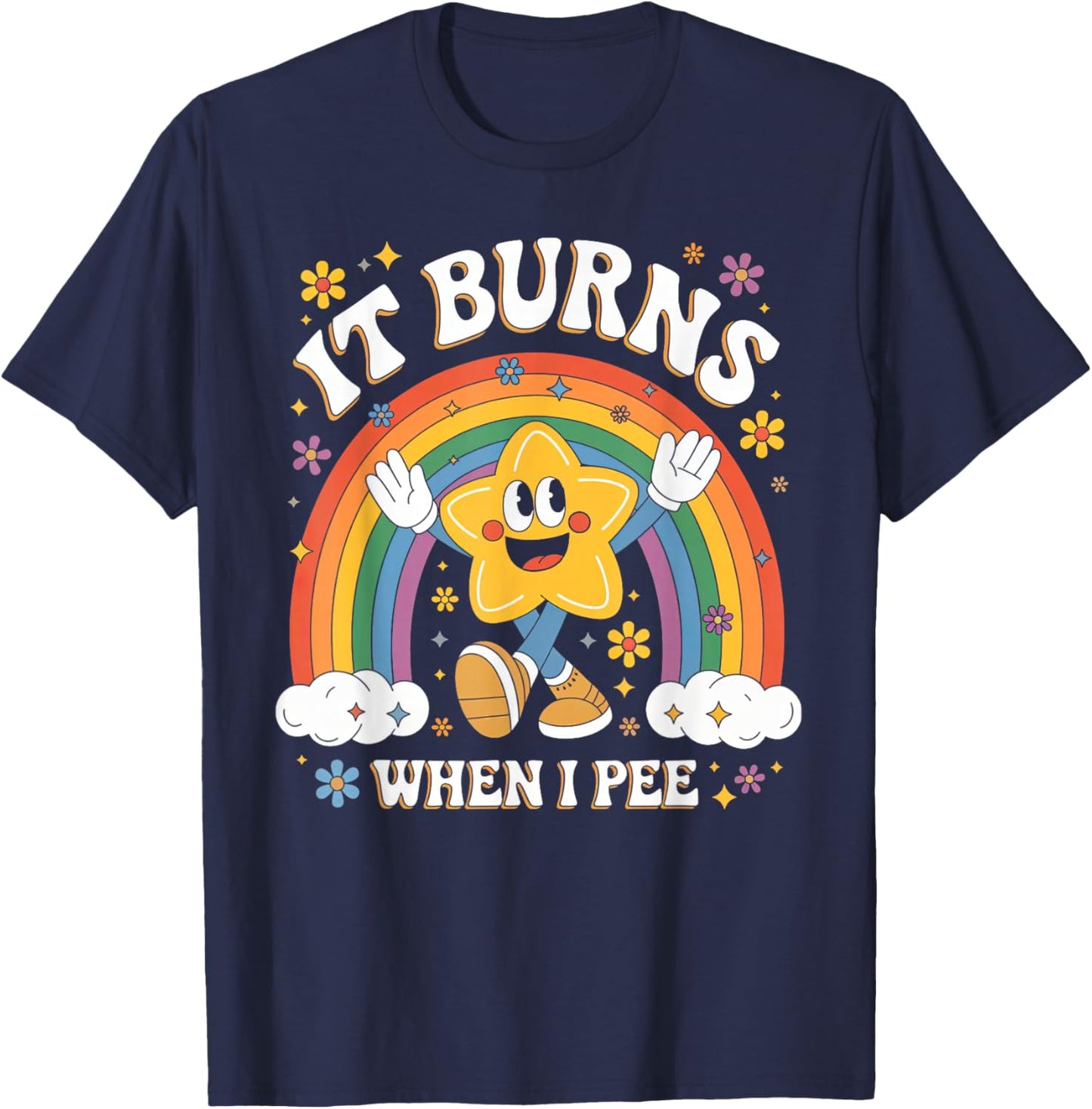 Sarcastic Men Women It Burns When I Pee T-Shirt - T-Shirt | Navy