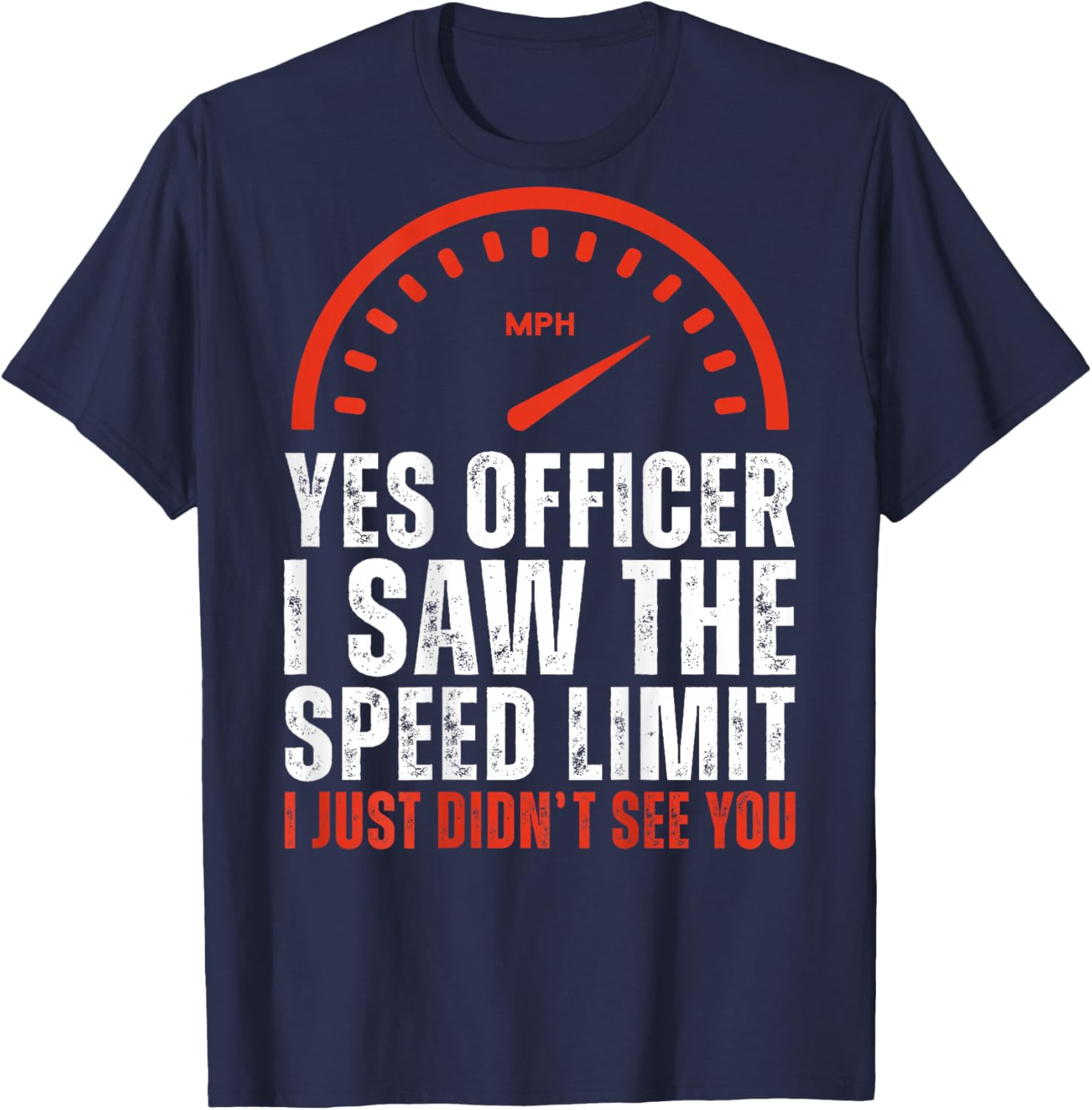 (ON Back) Yes Officer I Saw The Speed Limit I Just Didnt See T-Shirt - T-Shirt | Navy