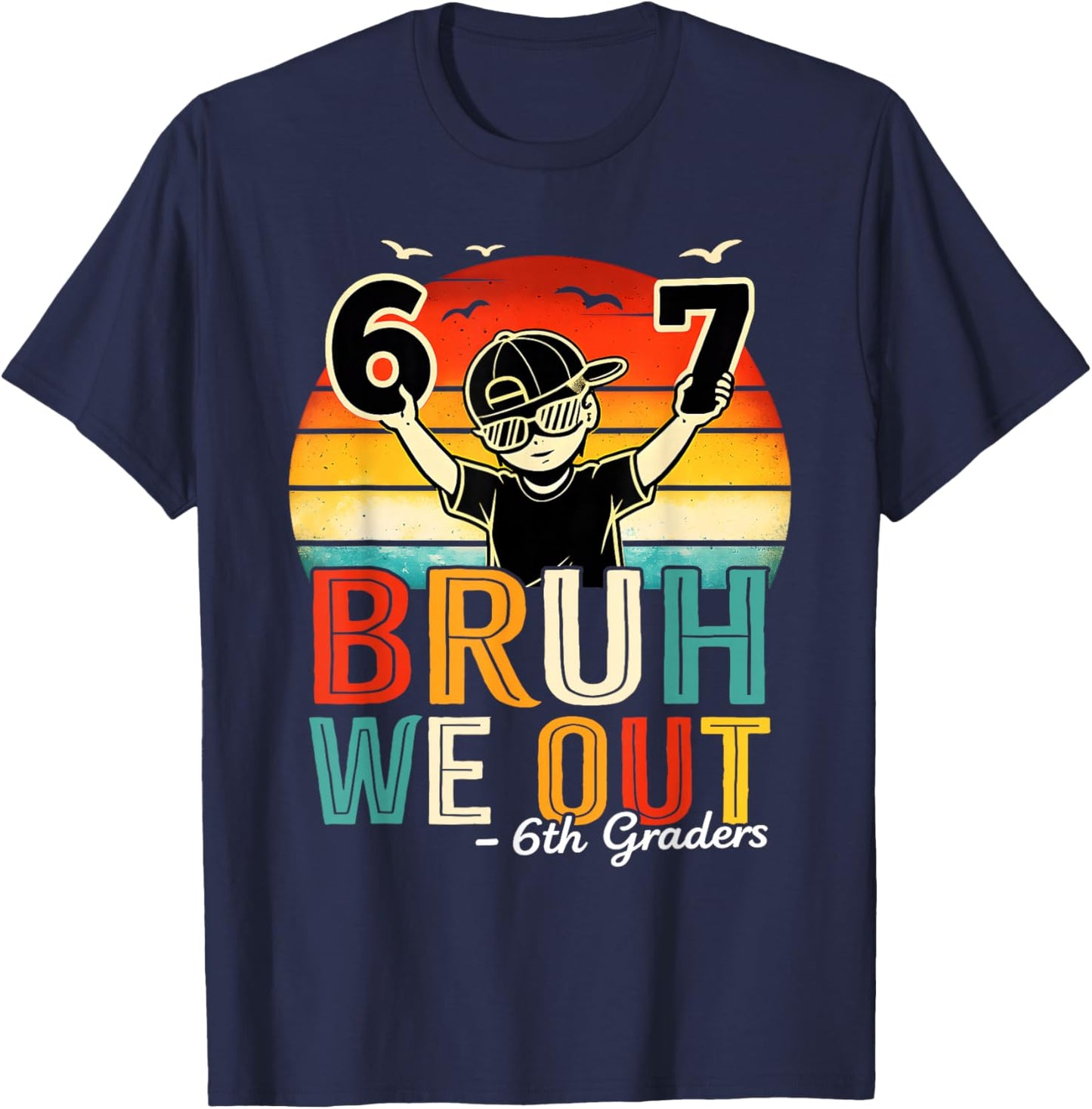 6th Grade Bruh We Out Six Seven Meme Last Day of School T-Shirt - T-Shirt | Navy