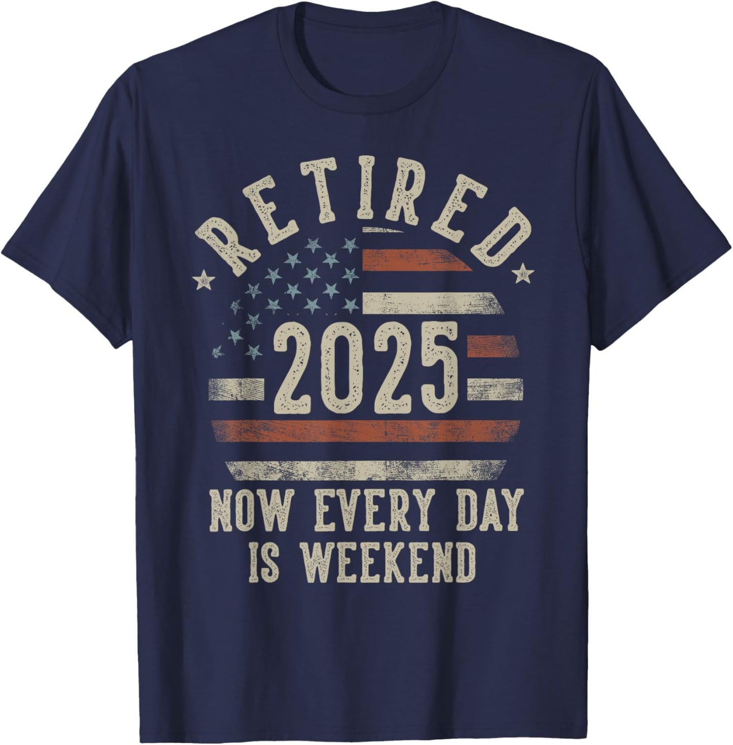 Retired 2025 Now Every Day Is Weekend Retirement US Flag T-Shirt - T-Shirt | Navy