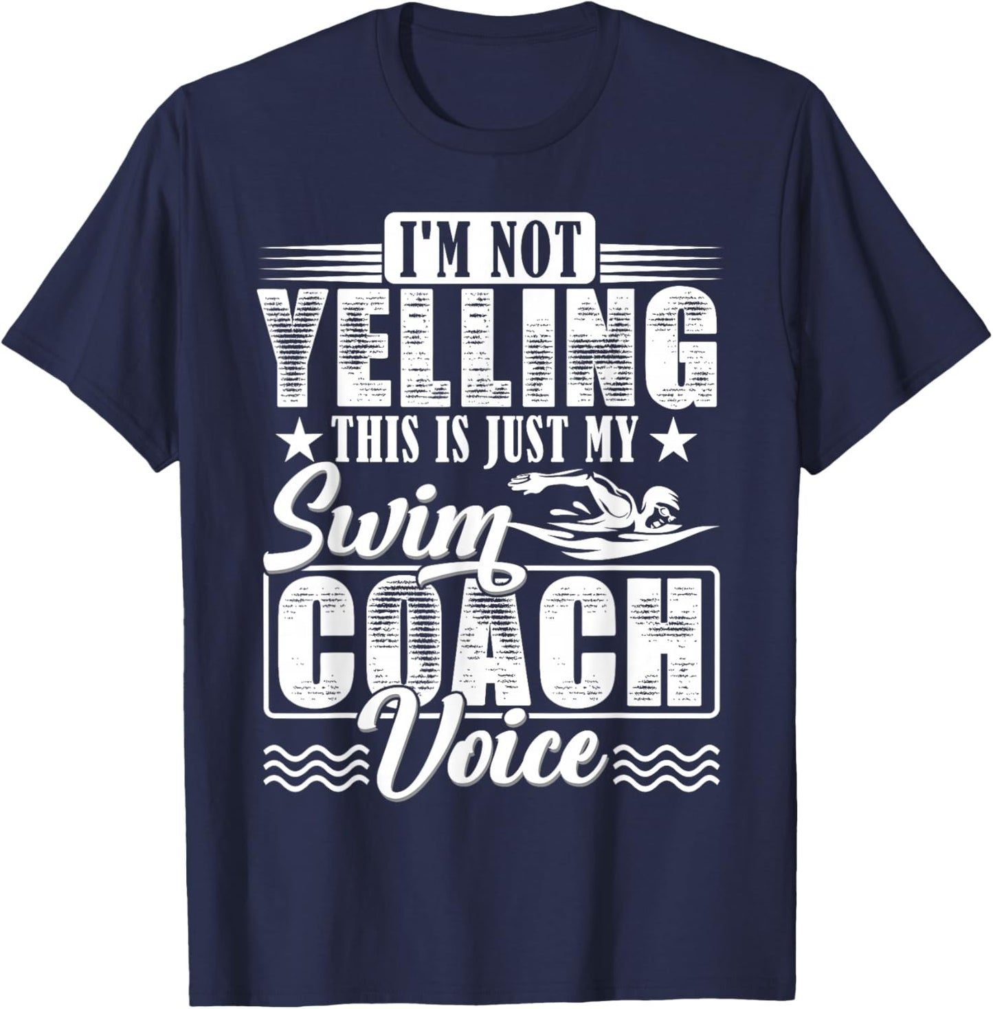 I'm Not Yelling Swim Coach Voice Funny Swimming Teacher T-Shirt - T-Shirt | Navy