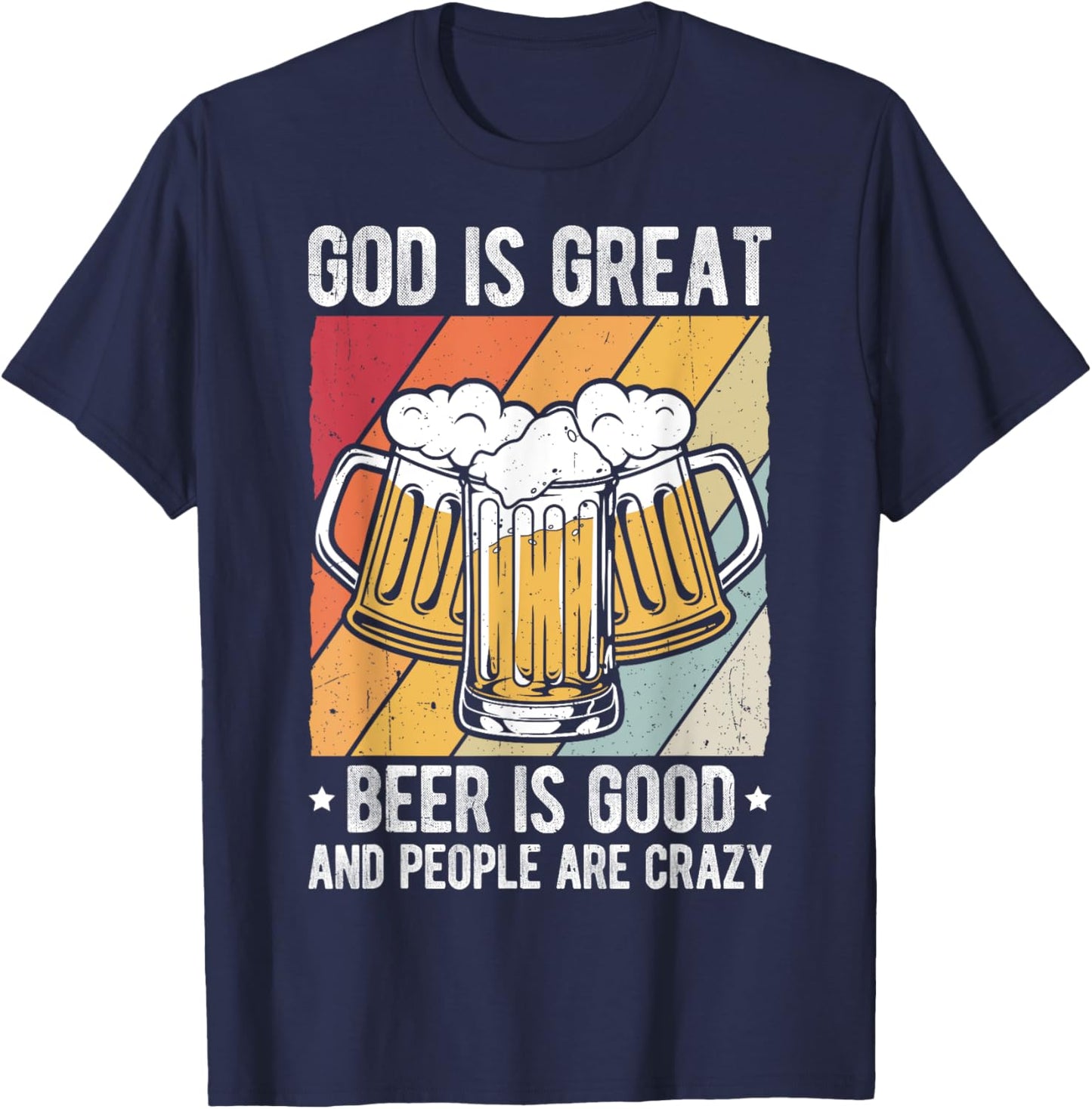 GOD IS GREAT Beer IS GOOD AND PEOPLE ARE CRAZY Beer Lover T-Shirt - T-Shirt | Navy