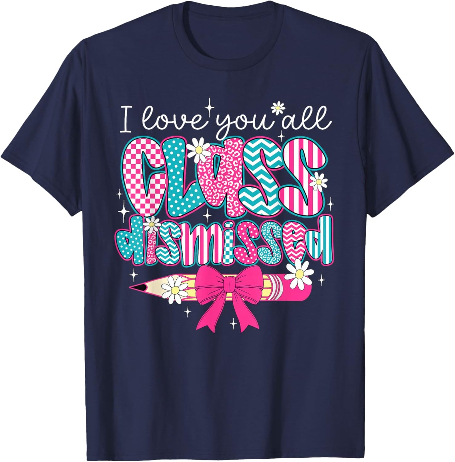I Love You All Class Dismissed Graduate Last Day of School T-Shirt - T-Shirt | Navy