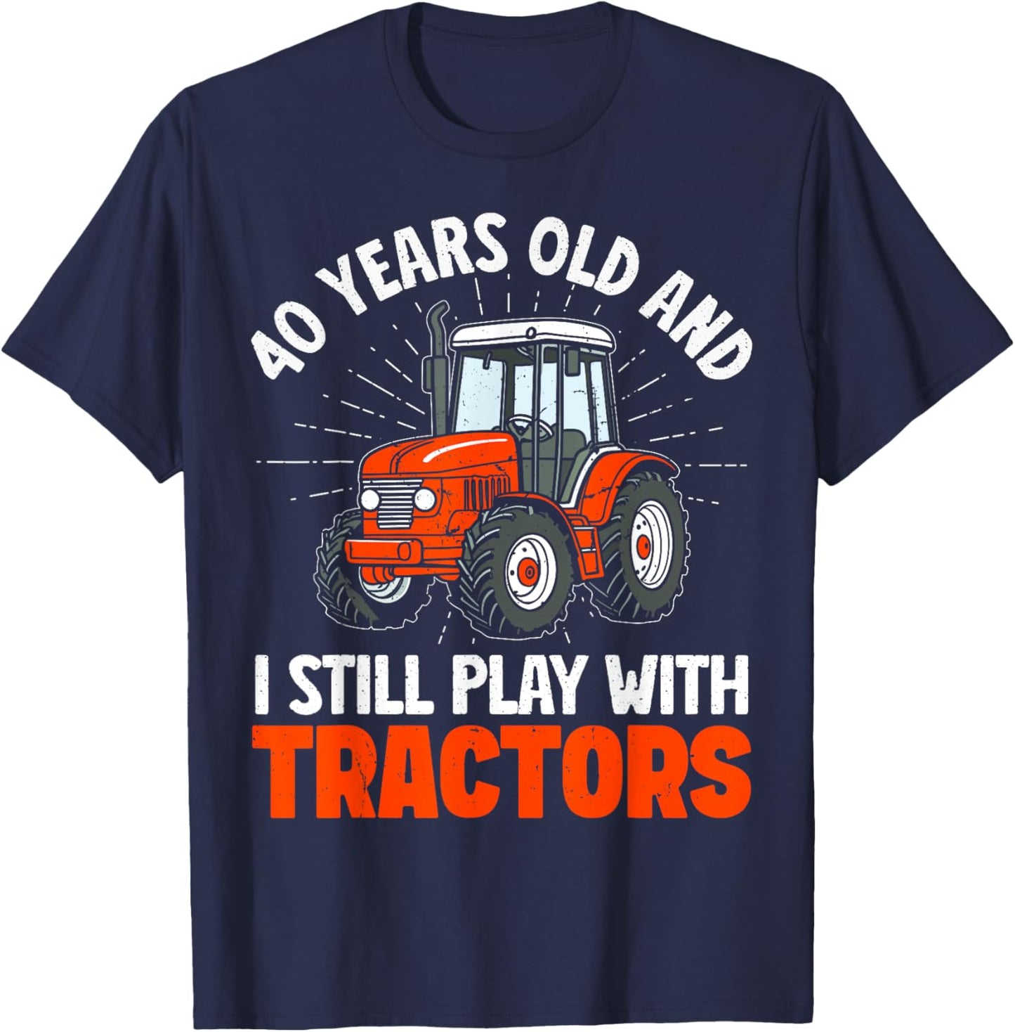 40 years old and I still play with tractors, farmer birthday T-Shirt - T-Shirt | Navy