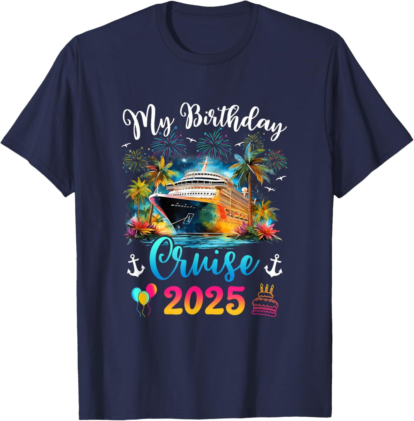 My Birthday Cruise 2025 Vacation Men Women Birthday Trip T-Shirt - T-Shirt | Navy