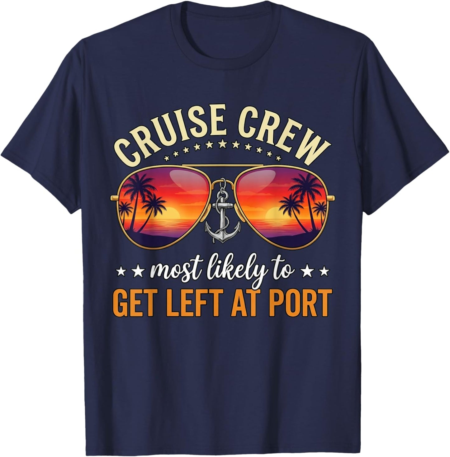 Cruise Crew Most Likely to GET Left at Port T-Shirt - T-Shirt | Navy