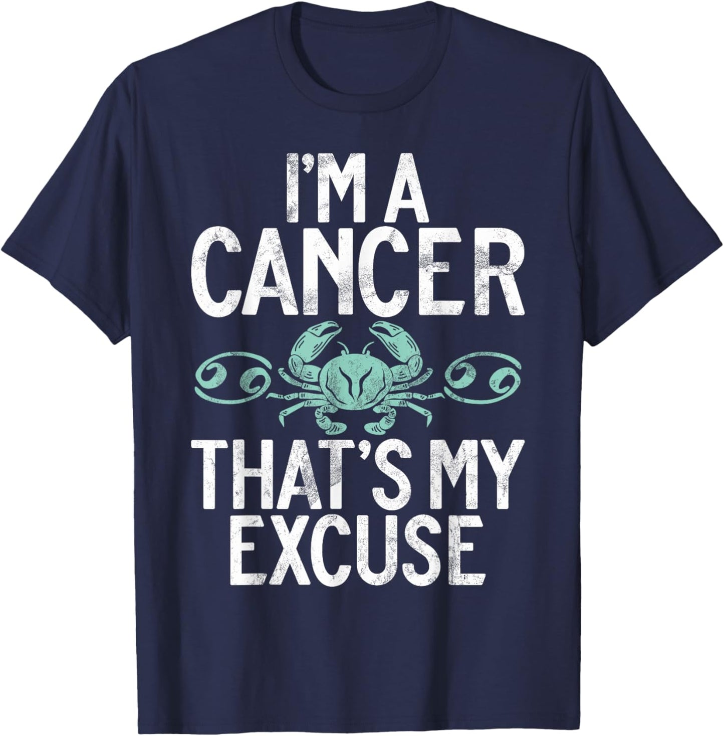 Im a Cancer thats my Excuse Cancer Zodiac T-Shirt - T-Shirt | Navy