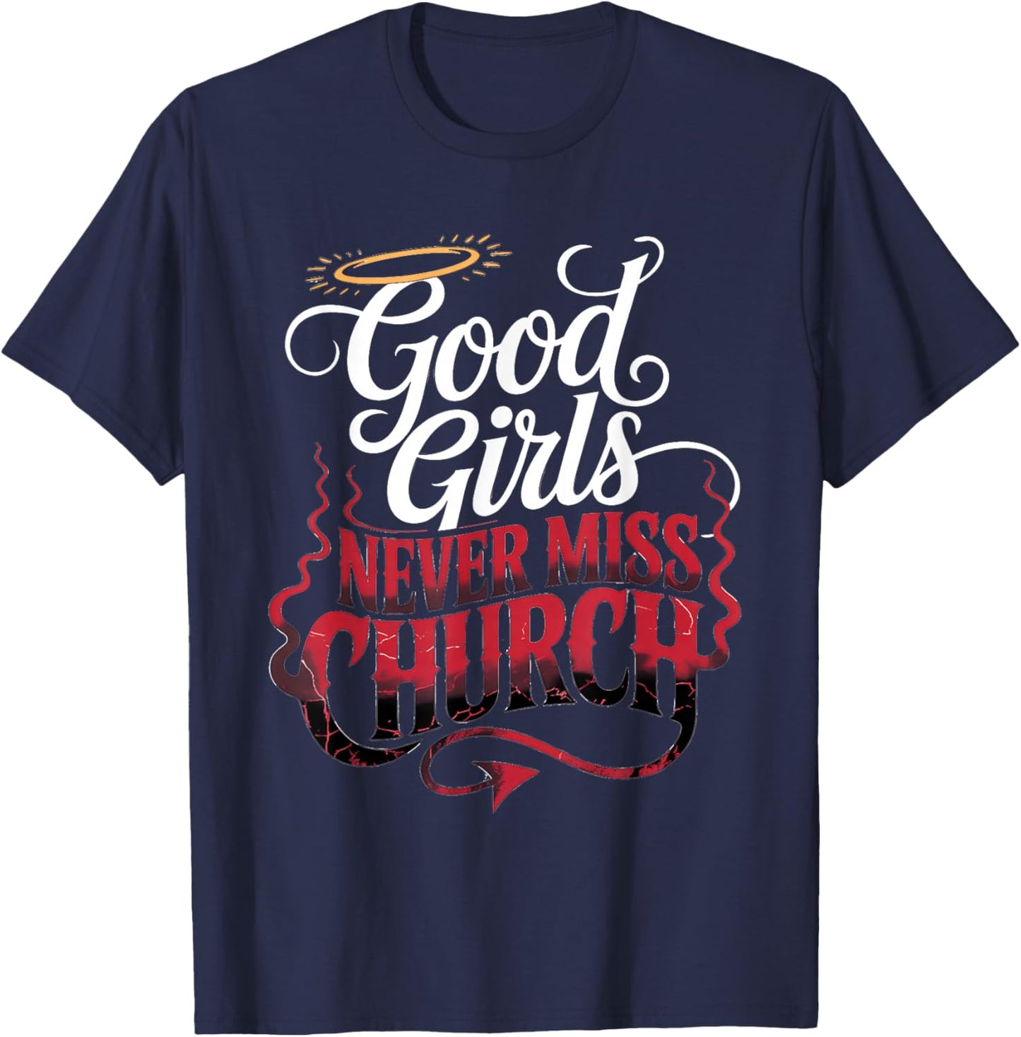 Good Girls Never Miss Church Faith Worship Humor T-Shirt - T-Shirt | Navy
